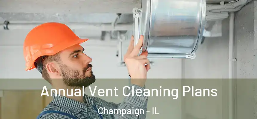  Annual Vent Cleaning Plans Champaign - IL