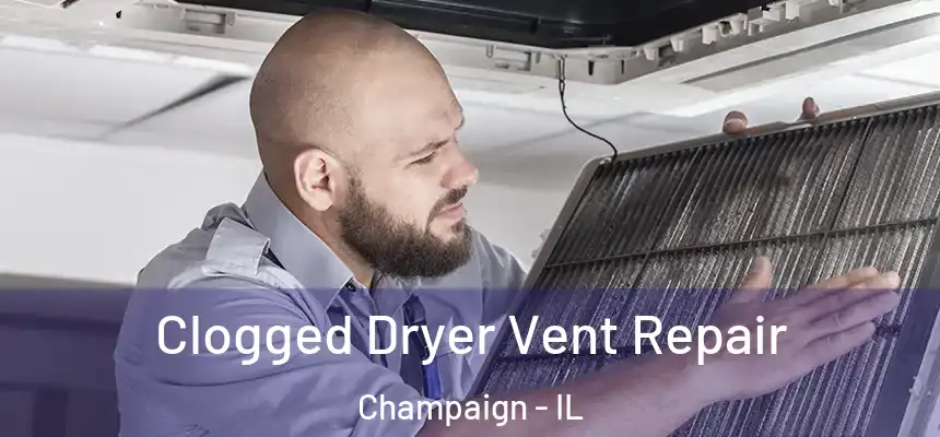  Clogged Dryer Vent Repair Champaign - IL