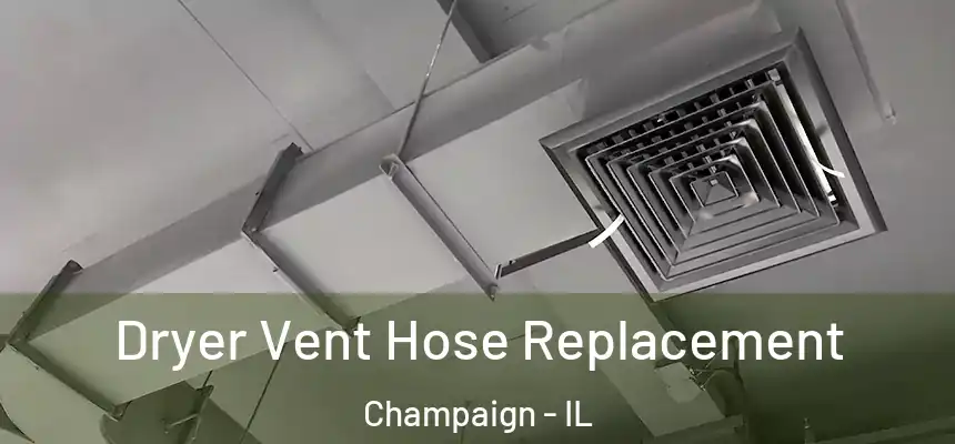  Dryer Vent Hose Replacement Champaign - IL