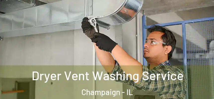 Dryer Vent Washing Service Champaign - IL