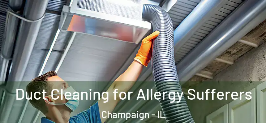  Duct Cleaning for Allergy Sufferers Champaign - IL