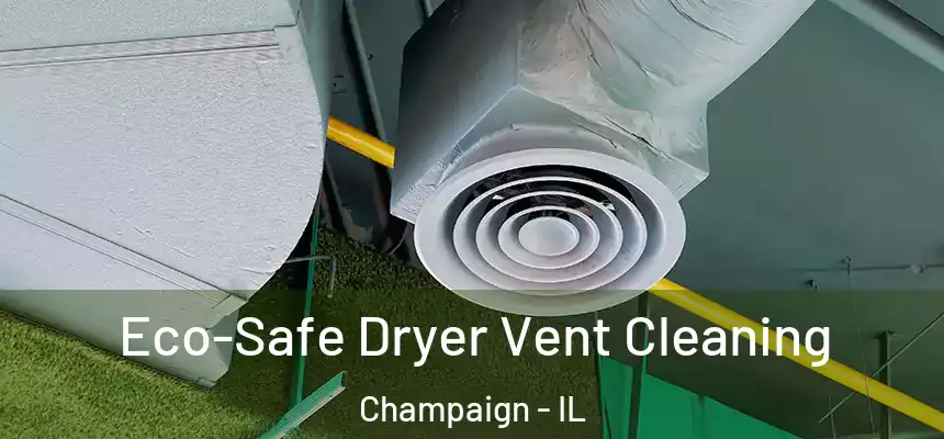  Eco-Safe Dryer Vent Cleaning Champaign - IL