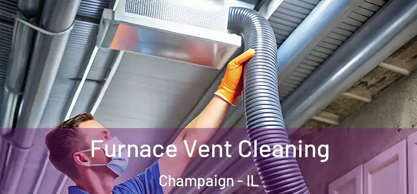 Furnace Vent Cleaning Champaign - IL
