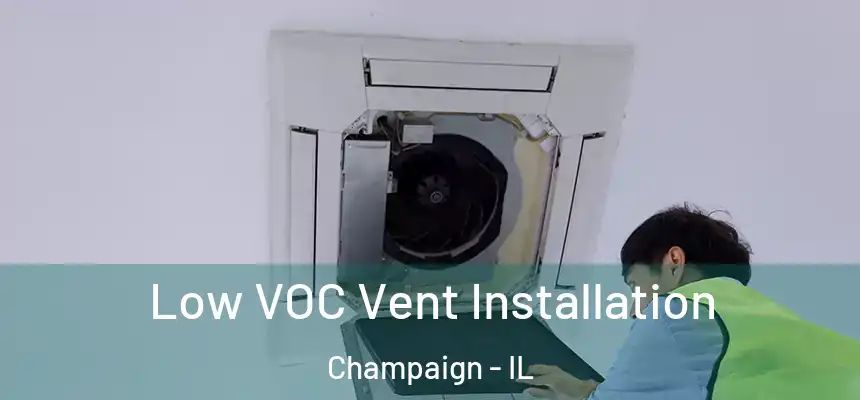 Low VOC Vent Installation Champaign - IL