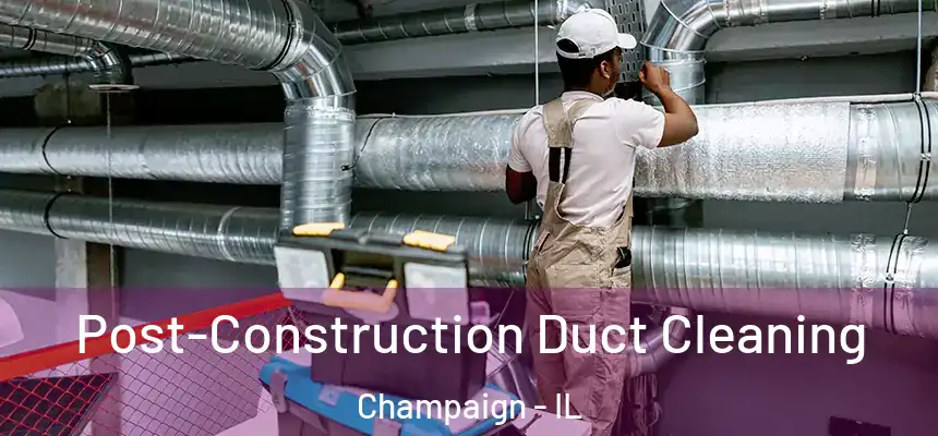  Post-Construction Duct Cleaning Champaign - IL