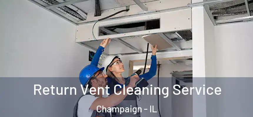  Return Vent Cleaning Service Champaign - IL