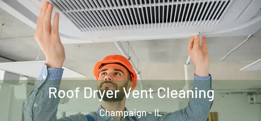 Roof Dryer Vent Cleaning Champaign - IL