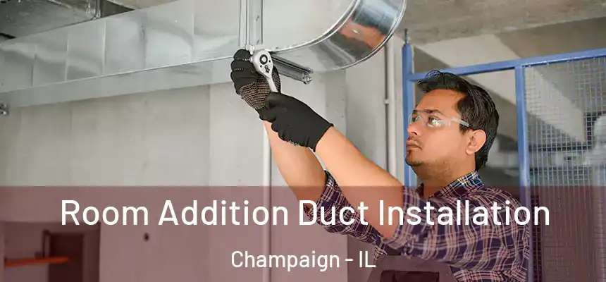  Room Addition Duct Installation Champaign - IL