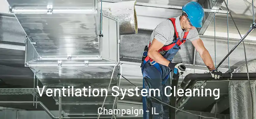 Ventilation System Cleaning Champaign - IL