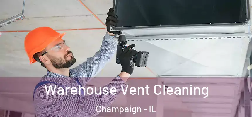 Warehouse Vent Cleaning Champaign - IL
